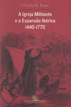 Imagem de IGREJA MILITANTE E A EXPANSAO IBERICA - 1440-1770, A