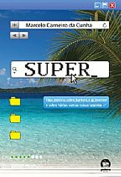 Picture of SUPER - UMA HISTORIA SOBRE HACKERS E A INTERNET E SOBRE VARIAS OUTRAS COISAS TAMBEM