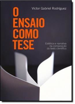 Imagem de ENSAIO COMO TESE, O - ESTETICA E NARRATIVA NA COMPOSICAO DO TEXTO CIENTIFICO
