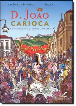 Imagem de D. JOAO CARIOCA - A CORTE PORTUGUESA CHEGA AO BRASIL (1808 - 1821)