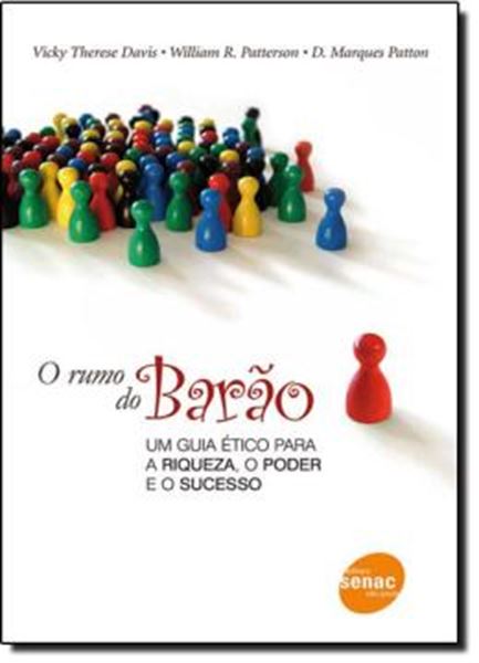 Picture of O RUMO DO BARAO - UM GUIA ETICO PARA A RIQUEZA, O PODER E O SUCESSO