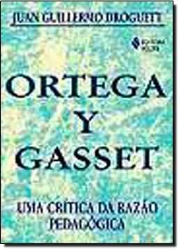 Imagem de ORTEGA Y GASSET  UMA CRITICA DA RAZAO PEDAGOGICA