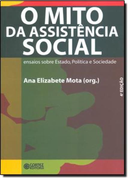 Picture of O MITO DA ASSISTENCIA SOCIAL - ENSAIOS SOBRE ESTADO, POLITICA E SOCIEDADE - 4ª ED.
