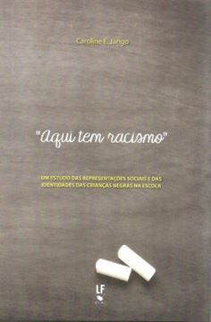 Imagem de AQUI TEM RACISMO - UM ESTUDO DAS REPRESENTACOES SOCIAIS E DAS IDENTIDADES DAS CRIANCAS NEGRAS NA ESCOLA