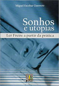 Imagem de SONHOS E UTOPIAS LER FREIRE A PARTIR DA PRATICA