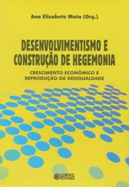 Picture of DESENVOLVIMENTISMO E CONSTRUCAO DE HEGEMONIA - CRESCIMENTO ECONOMICO E REPRODUCAO DA  DESIGUALDADE