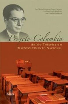 Imagem de PROJETO COLUMBIA - ANISIO TEIXEIRA E O DESENVOLVIMENTO NACIONAL