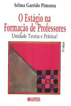Imagem de O ESTAGIO NA FORMACAO DE PROFESSORES - UNIDADE TEORIA E PRATICA? - 11ª EDICAO
