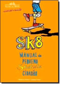 Imagem de SK8 - MANUAL DO PEQUENO SKATISTA CIDADAO