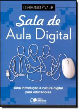 Imagem de SALA DE AULA DIGITAL  - UMA INTRODUCAO A CULTURA DIGITAL PARA EDUCADORES