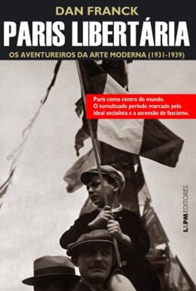 Picture of PARIS LIBERTARIA - OS AVENTUREIROS DA ARTE MODERNA (1931-1939)