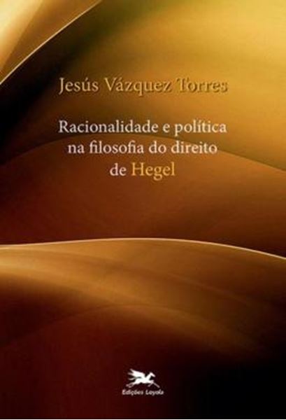Picture of RACIONALIDADE E POLITICA NA FILOSOFIA DO DIREITO DE HEGEL