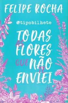 Imagem de TIPOBILHETE - TODAS AS FLORES QUE NAO TE ENVIEI