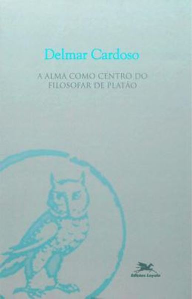 Picture of ALMA COMO CENTRO DO FILOSOFAR DE PLATAO, A
