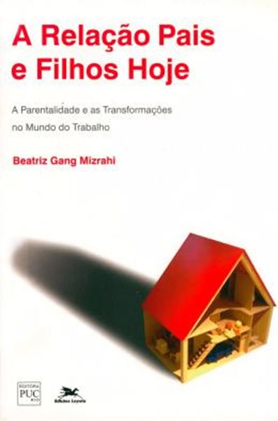 Picture of RELACAO PAIS E FILHOS HOJE, A - A PARENTALIDADE E AS TRANSFORMACOES NO MUNDO DO TRABALHO