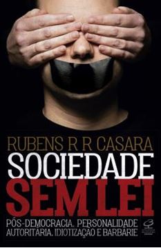 Imagem de SOCIEDADE SEM LEI: POS-DEMOCRACIA, PERSONALIDADE AUTORITARIA, IDIOTIZACAO E BARBARIE