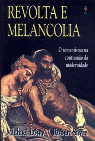 Picture of REVOLTA E MELANCOLIA - O ROMANTISMO NA CONTRAMAO DA MODERNIDADE