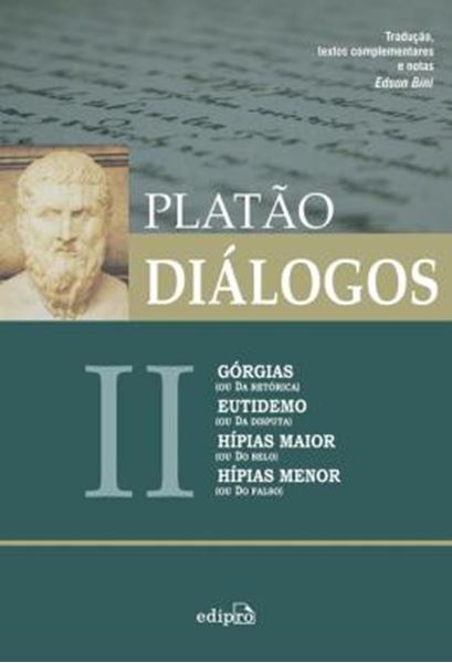Picture of DIALOGOS II - GORGIAS (OU DA RETORICA), EUTIDEMO (OU DA DISPUTA), HIPIAS MAIOR (OU DO BELO) E HIPIAS MENOR (OU DO FALSO) - 2ª ED