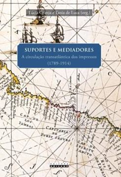 Imagem de SUPORTES E MEDIADORES - A CIRCULACAO TRANSATLANTICA DOS IMPRESSOS (1789-1914)