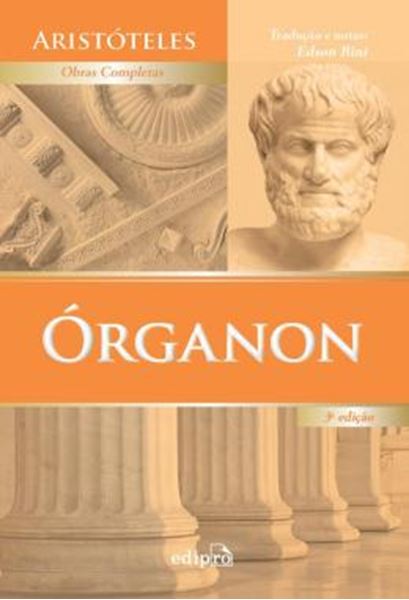 Picture of ORGANON - CATEGORIAS - DA INTERPRETACAO - ANALITICOS ANTERIORES - ANALITICOS POSTERIORES - TOPICOS - REFUTACOES SOFISTICAS - 3ª ED