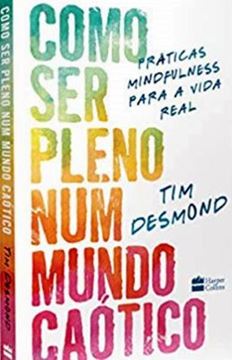 Imagem de COMO SER PLENO NUM MUNDO CAOTICO : PRATICAS MINDFULNESS PARA A VIDA REAL