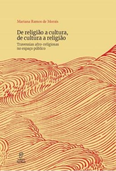 Picture of DE RELIGIAO A CULTURA, DE CULTURA A RELIGIAO - TRAVESSIAS AFRO-RELIGIOSAS NO ESPACO PUBLICO