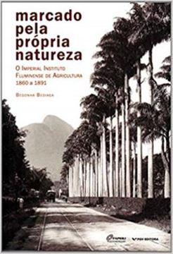 Imagem de MARCADO PELA PROPRIA NATUREZA - VOLUME  - O IMPERIAL INSTITUTO FLUMINENSE DE AGRICULTURA - 1860 A 1891
