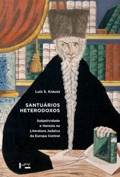 Imagem de SANTUARIOS HETERODOXOS - SUBJETIVIDADE E HERESIA NA LITERATURA JUDAICA DA EUROPA CENTRAL