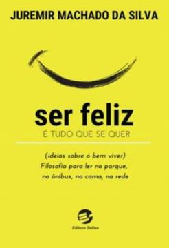 Imagem de SER FELIZ E TUDO QUE SE QUER - (IDEIAS SOBRE O BEM VIVER)