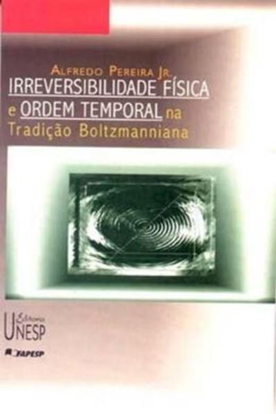 Picture of IRREVERSIBILIDADE FISICA E ORDEM TEMPORAL NA TRADICAO BOLTZMANNIANA