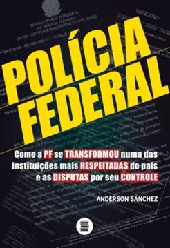 Imagem de POLICIA FEDERAL - VOLUME 1 - COMO A PF SE TRANSFORMOU NUMA DAS INSTITUICOES MAIS RESPEITADAS DO PAIS E AS DISPUTAS POR SEU CONTROLE