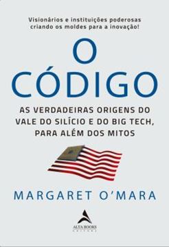 Imagem de O CODIGO - AS VERDADEIRAS ORIGENS DO VALE DO SILICIO E DO BIG TECH, PARA ALEM DOS MITOS