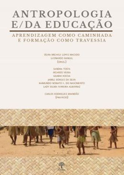 Picture of ANTROPOLOGIA E/DA EDUCAÇÃO - APRENDIZAGEM COMO CAMINHADA E FORMAÇÃO COMO TRAVESSIA