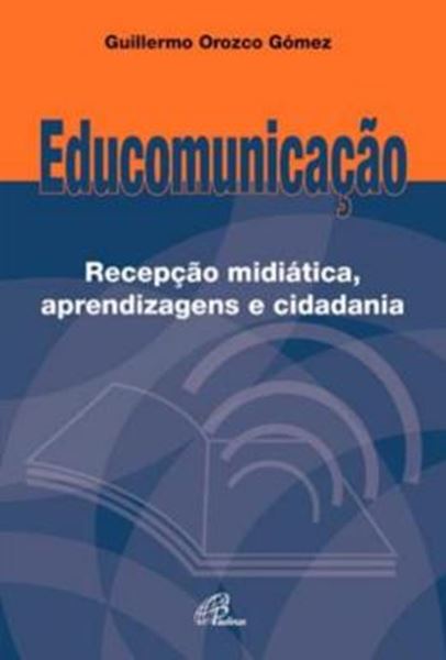 Picture of EDUCOMUNICACAO: RECEPCAO MIDIATICA, APRENDIZAGENS E CIDADANIA