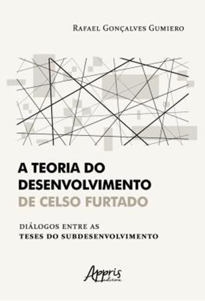 Picture of A TEORIA DO DESENVOLVIMENTO DE CELSO FURTADO DIALOGOS ENTRE AS TESES DO SUBDESENVOLVIMENTO