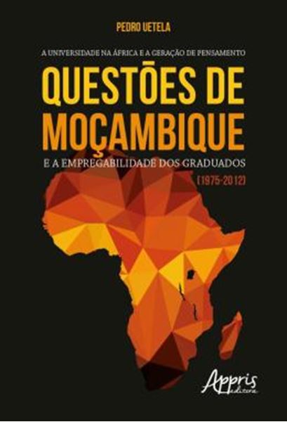 Picture of A UNIVERSIDADE NA AFRICA E A GERACAO DE PENSAMENTO: QUESTOES DE MOCAMBIQUE E A EMPREGABILIDADE DOS GRADUADOS (1975-2012)