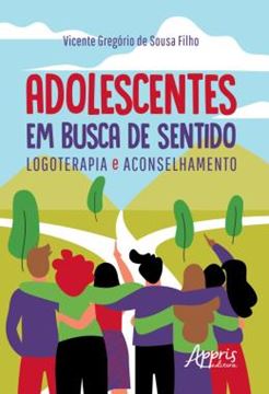 Imagem de ADOLESCENTES EM BUSCA DE SENTIDO: LOGOTERAPIA E ACONSELHAMENTO