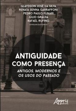 Imagem de ANTIGUIDADE COMO PRESENCA - ANTIGOS, MODERNOS E OS USOS DO PASSADO