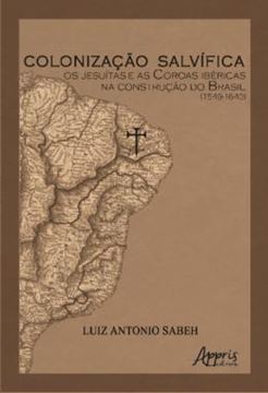 Imagem de COLONIZACAO SALVIFICA - OS JESUITAS E AS COROAS IBERICAS NA CONSTRUCAO DO BRASIL (1549-1640)