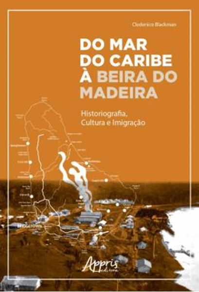 Picture of DO MAR DO CARIBE A BEIRA DO MADEIRA: HISTORIOGRAFIA, CULTURA E IMIGRACAO