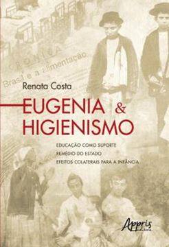 Imagem de EUGENIA & HIGIENISMO - EDUCACAO COMO SUPORTE – REMEDIO DO ESTADO – EFEITOS COLATERAIS PARA A INFANCIA