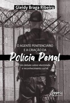 Imagem de O AGENTE PENITENCIARIO E A CRIACAO DA POLICIA PENAL: UM DEBATE SOBRE IDENTIDADE E RECONHECIMENTO SOCIAL