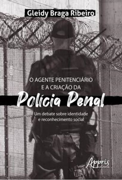 Picture of O AGENTE PENITENCIARIO E A CRIACAO DA POLICIA PENAL: UM DEBATE SOBRE IDENTIDADE E RECONHECIMENTO SOCIAL