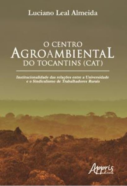 Picture of O CENTRO AGROAMBIENTAL DO TOCANTINS (CAT) - INSTITUCIONALIDADE DAS RELACOES ENTRE A UNIVERSIDADE E O SINDICALISMO DE TRABALHADORES RURAIS