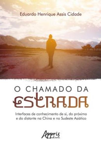Picture of O CHAMADO DA ESTRADA - INTERFACES DE CONHECIMENTO DE SI, DO PROXIMO E DO DISTANTE NA CHINA E NO SUDESTE ASIATICO