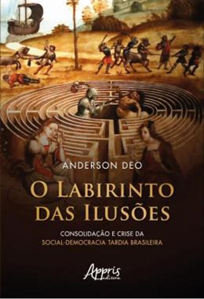 Picture of O LABIRINTO DAS ILUSOES - CONSOLIDACAO E CRISE DA SOCIAL-DEMOCRACIA TARDIA BRASILEIRA