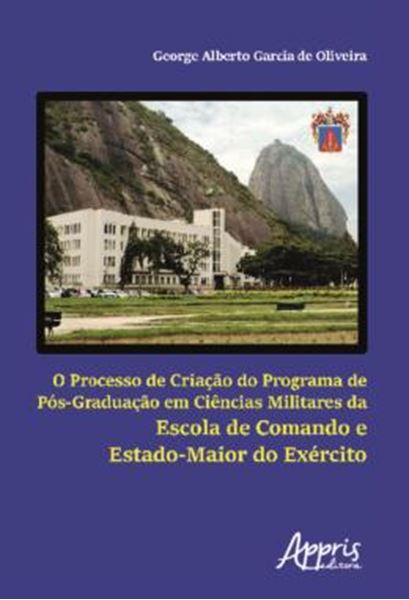 Picture of O PROCESSO DE CRIACAO DO PROGRAMA DE POS-GRADUACAO EM CIENCIAS MILITARES DA ESCOLA DE COMANDO E ESTADO-MAIOR DO EXERCITO
