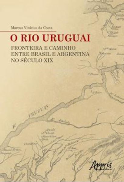 Picture of O RIO URUGUAI: FRONTEIRA E CAMINHO ENTRE BRASIL E ARGENTINA NO SECULO XIX