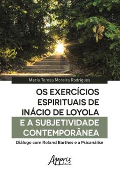 Picture of OS EXERCICIOS ESPIRITUAIS DE INACIO DE LOYOLA E A SUBJETIVIDADE CONTEMPORANEA: DIALOGO COM ROLAND BARTHES E A PSICANALISE