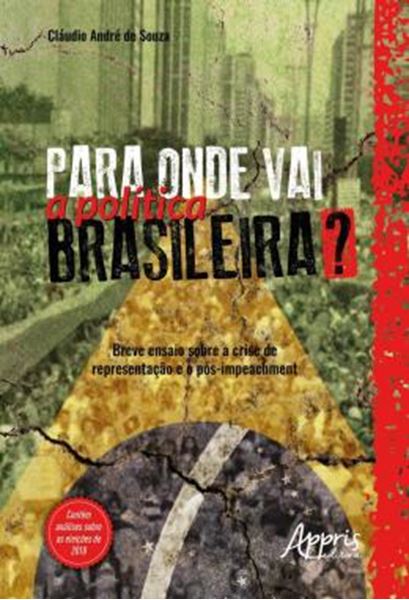 Picture of PARA ONDE VAI A POLITICA BRASILEIRA? BREVE ENSAIO SOBRE A CRISE DE REPRESENTACAO E O POS-IMPEACHMENT